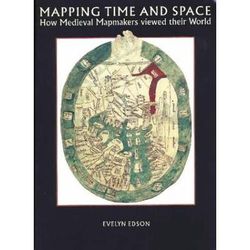 Mapping Time and Space How Medieval Mapmakers Viewed Their World British Library Studies in Map History