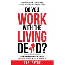 Do You Work With The Living Dead?: Surviving Among Negative And Lifeless People In The Workplace