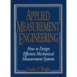 Applied Measurement Engineering: How To Design Effective Mechanical Measurement Systems