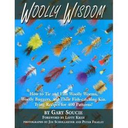 Woolly Wisdom: How To Tie And Fish Woolly Worms, Woolly Buggers, And Their Fish-Catching Kin. Tying Recipes For 400 Patterns!
