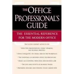 The Office Professional's Guide: The Essential Reference For The Modern Office