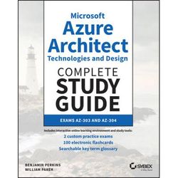 Microsoft Azure Architect Technologies And Design Complete Study Guide: Exams Az-303 And Az-304