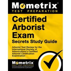 Certified Arborist Exam Secrets Study Guide: Arborist Test Review For The International Society Of Arboriculture's Certified Arborist Certification Ex