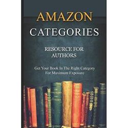 Amazon Categories Resource for Authors Get Your Book in the Right Category for Maximum Exposure