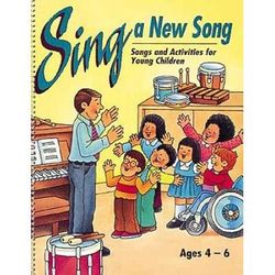 Sing a New Song Songbook: Songs and Activities for Young Children