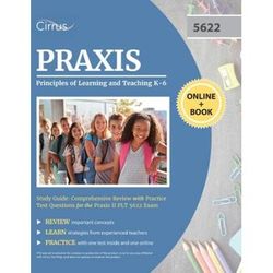 Praxis Principles Of Learning And Teaching K-6 Study Guide: Comprehensive Review With Practice Test Questions For The Praxis Ii Plt 5622 Exam