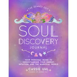 The Zenned Out Soul Discovery Journal: Your Personal Guide To Understanding Your Energy, Intuition, And The Magical World