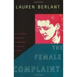 The Female Complaint: The Unfinished Business Of Sentimentality In American Culture