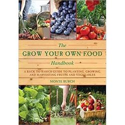 The Grow Your Own Food Handbook: A Back To Basics Guide To Planting, Growing, And Harvesting Fruits And Vegetables