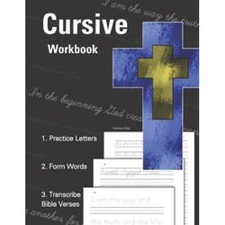 Cursive Workbook - 1. Practice Letters - 2. Form Words - 3. Transcribe Bible Verses: Learn Cursive And Scripture Passages - Trace, Memorize, And Write