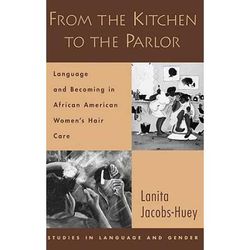 From The Kitchen To The Parlor: Language And Becoming In African American Women's Hair Care