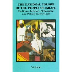 The National Colors Of The People Of Israel: Tradition, Religion, Philosophy, And Politics Intertwined