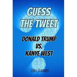 Guess The Tweet: Donald Trump Vs. Kanye West (Guess The Tweet Series)