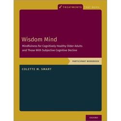 Wisdom Mind: Mindfulness For Cognitively Healthy Older Adults And Those With Subjective Cognitive Decline, Participant Workbook