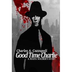 Good Time Charlie A Mafia Soldiers Story