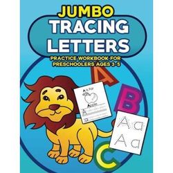 Jumbo Tracing Letters Practice Workbook For Preschoolers Ages 3-5: Trace The Alphabet, Learn First Words And Color Each Page With Lots Of Handwriting