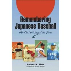 Remembering Japanese Baseball: An Oral History Of The Game