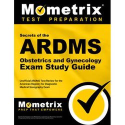 Secrets Of The Ardms Obstetrics And Gynecology Exam Study Guide: Unofficial Ardms Test Review For The American Registry For Diagnostic Medical Sonogra