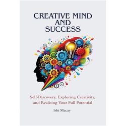 TEMU Creative Mind And Success : Self Discovery, Exploring Creativity, And Realising Your Full Potential By Ishi Macay