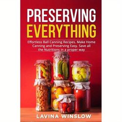 TEMU Preserving Everything:effortless Ball Canning Recipes. Make Home Canning And Preserving Easy. Save All The Nutritions In A Proper Way