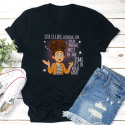 Life Is Like Looking For Your Phone Most Of The Time Its In Your Hand Tee 3XL Black Heather