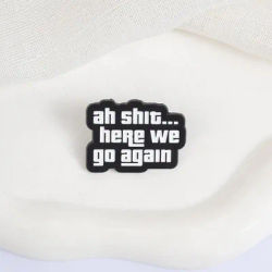 Ah Shit... Here We Go Again Enamel Pins Sarcastic Quote Brooches Fashion Lapel Badge Backpack Clothes Jewelry Gift for Friends