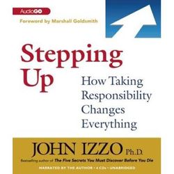 Stepping Up: How Taking Responsibility Changes Everything