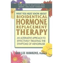 What You Must Know About Bioidentical Hormone Replacement Therapy: An Alternative Approach To Effectively Treating The Symptoms Of Menopause