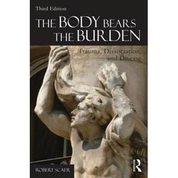 The Body Bears The Burden: Trauma, Dissociation, And Disease