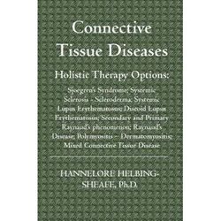 Connective Tissue Diseases: Holistic Therapy Options: Sjoegren's Syndrome; Systemic Sclerosis - Scleroderma; Systemic Lupus Erythematosus; Discoid