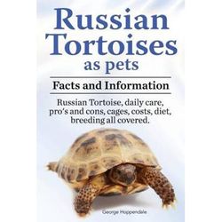 Russian Tortoises As Pets. Russian Tortoise Facts And Information. Russian Tortoises Daily Care, Pro's And Cons, Cages, Diet, Costs.: Facts And Inform