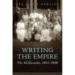 Writing The Empire: The Mcilwraiths, 1853-1948