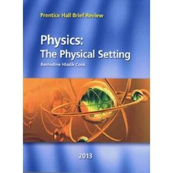 Physics: The Physical Setting 2013 (Prentice Hall Brief Review For The New York Regents Exam)