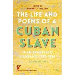 The Life And Poems Of A Cuban Slave: Juan Francisco Manzano, 1797-1854