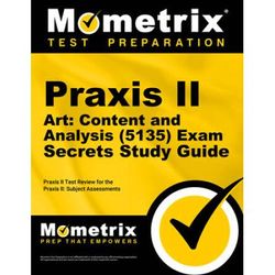 Praxis Ii Art: Content And Analysis (5135) Exam Secrets Study Guide: Praxis Ii Test Review For The Praxis Ii: Subject Assessments