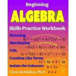 Beginning Algebra Skills Practice Workbook Factoring Distributing Foil Combine Like Terms Isolate The Unknown