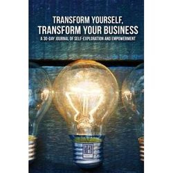 Transform Yourself Transform Your Business A Day Journal Of Selfexploration And Empowerment