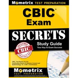 Cbic Exam Secrets, Study Guide: Cbic Test Review For The Certification Board Of Infection Control And Epidemiology, Inc. (Cbic) Examination