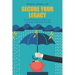 Secure Your Legacy: Estate Planning And Elder Law For Today's American Family