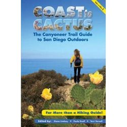 Coast To Cactus: The Canyoneer Trail Guide To San Diego Outdoors