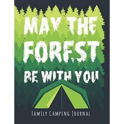 May the Forest be with you Family Camping Journal A perfect campsite logbook for families who enjoy camping together This prompt journal helps you have camped at the memories you made there