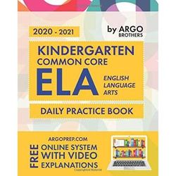 Kindergarten Common Core Ela English Language Arts Daily Practice Workbook Practice Questions And Video Explanations Common Core State Aligned Argo Brothers