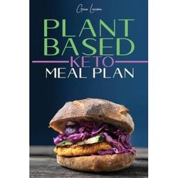 Plantbased Keto Meal Plan A Kickstart Guide For Your Health Athletic Performance Muscle Growth And Weight Loss Recipes To Streamline Your Vegan Lifestyle With A Days Diet Plan
