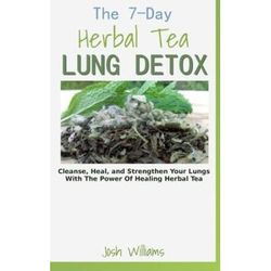 The Day Herbal Tea Lung Detox Cleanse Heal And Strengthen Your Lungs With The Power Of Healing Herbal Tea