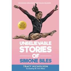 Unbelievable Stories Of Simone Biles Decoding Greatness For Young Readers Awesome Biography Books For Kids Children Ages Unbelievable Stories Of Biography Series For New Young Readers