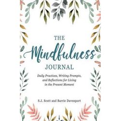 The Mindfulness Journal Daily Practices Writing Prompts And Reflections For Living In The Present Moment