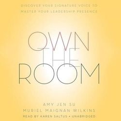 Own The Room: Discover Your Signature Voice To Master Your Leadership Presence