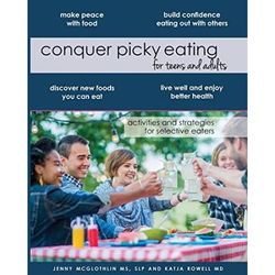 Conquer Picky Eating For Teens And Adults: Activities And Strategies For Selective Eaters