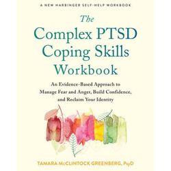 The Complex Ptsd Coping Skills Workbook: An Evidence-Based Approach To Manage Fear And Anger, Build Confidence, And Reclaim Your Identity
