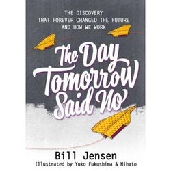 The Day Tomorrow Said No: The Discovery That Forever Changed The Future And How We Work